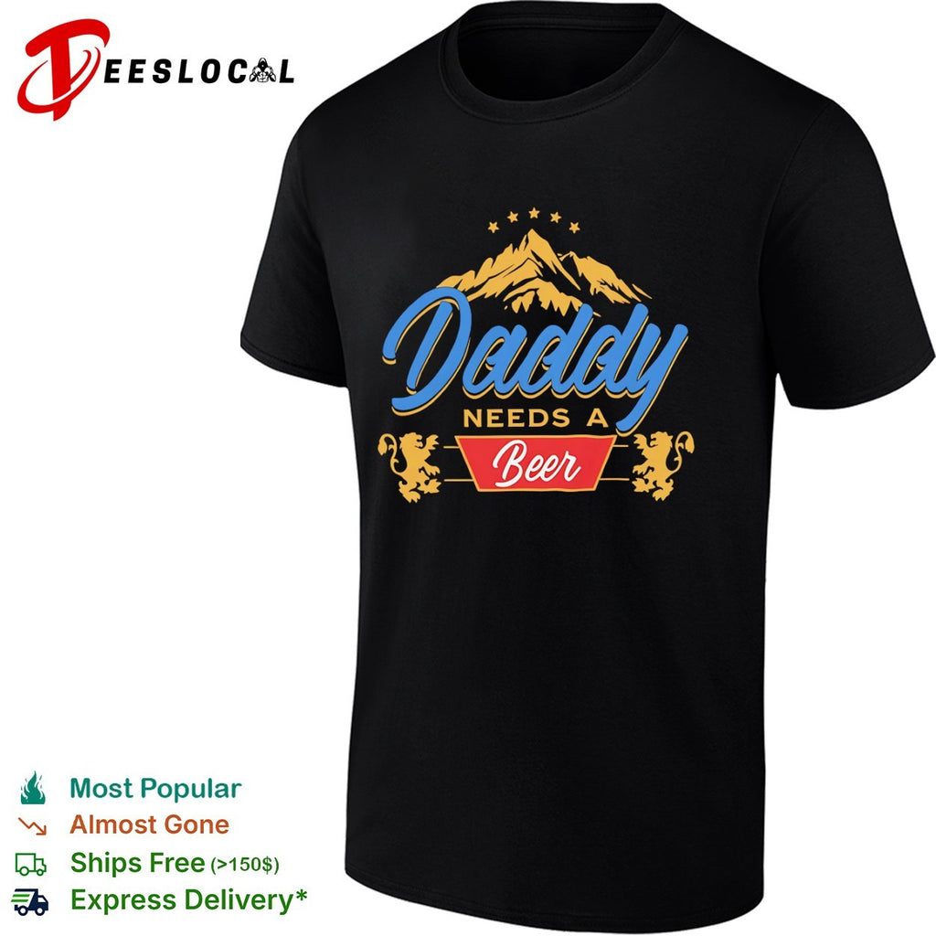 Daddy Needs a Beer Mountain dad gift shirt
