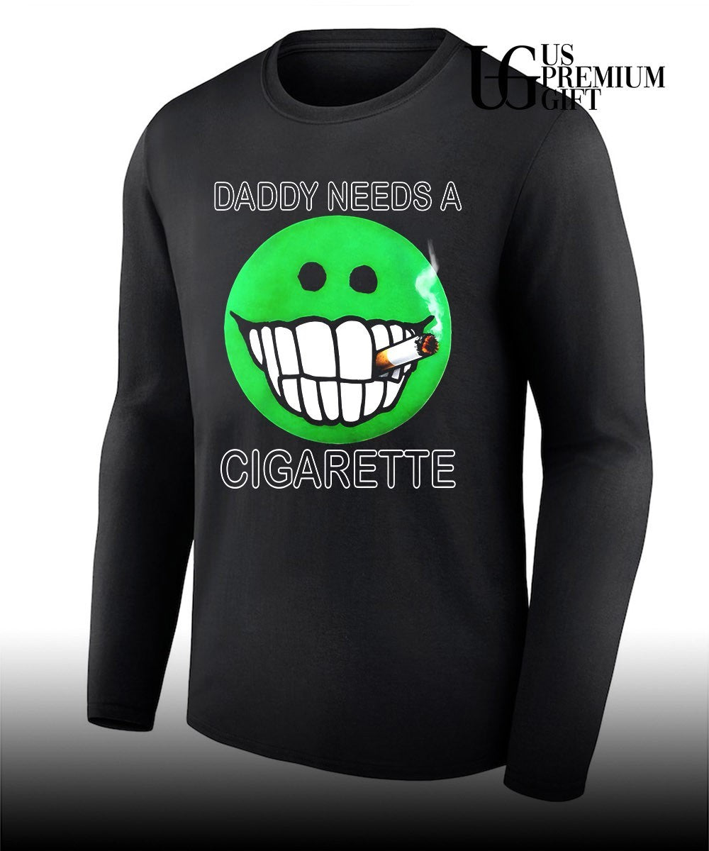Daddy needs a cigarette shirt