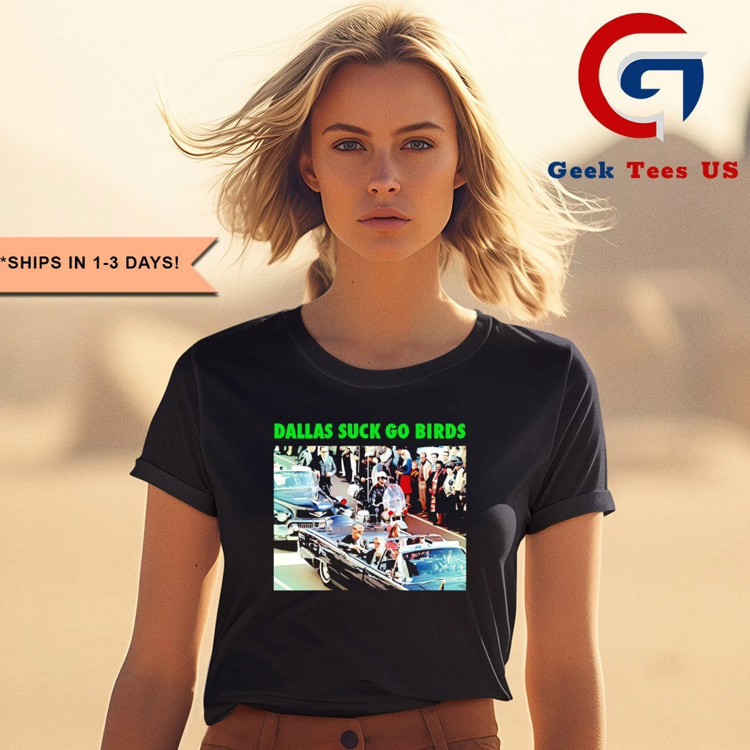 Dallas suck go birds John F Kennedy shirt