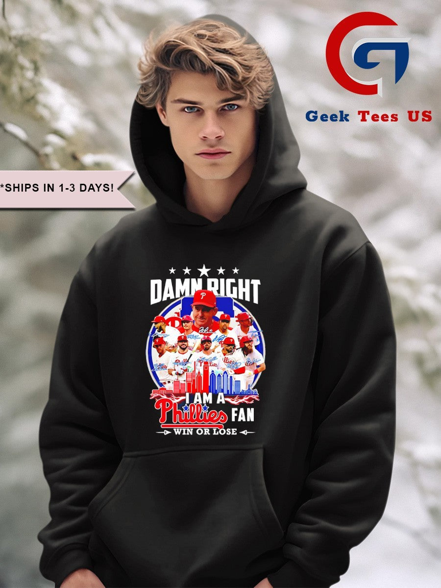 Damn Right I am a Philadelphia Phillies Fan Win or Lose 2025 shirt