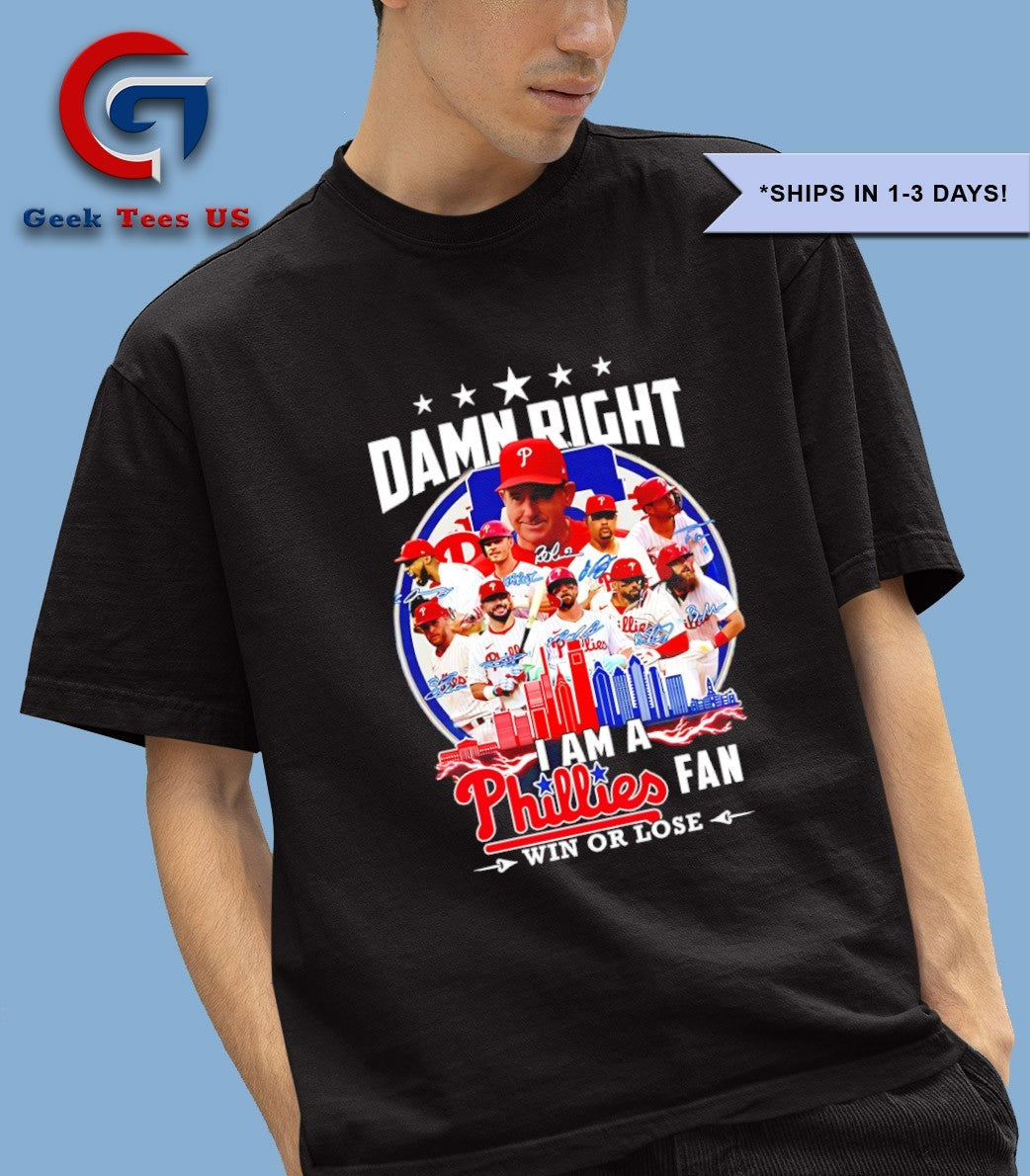 Damn Right I am a Philadelphia Phillies Fan Win or Lose 2025 shirt