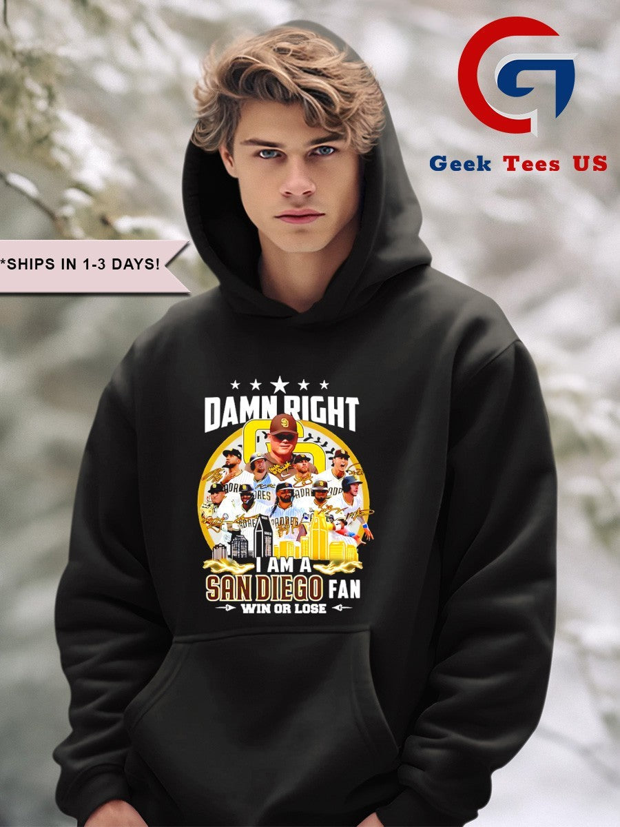 Damn right I am a San Diego Padres Fan Win or Lose shirt