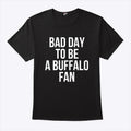 Dan Campbell Bad Day To Be A Buffalo Fan T Shirt