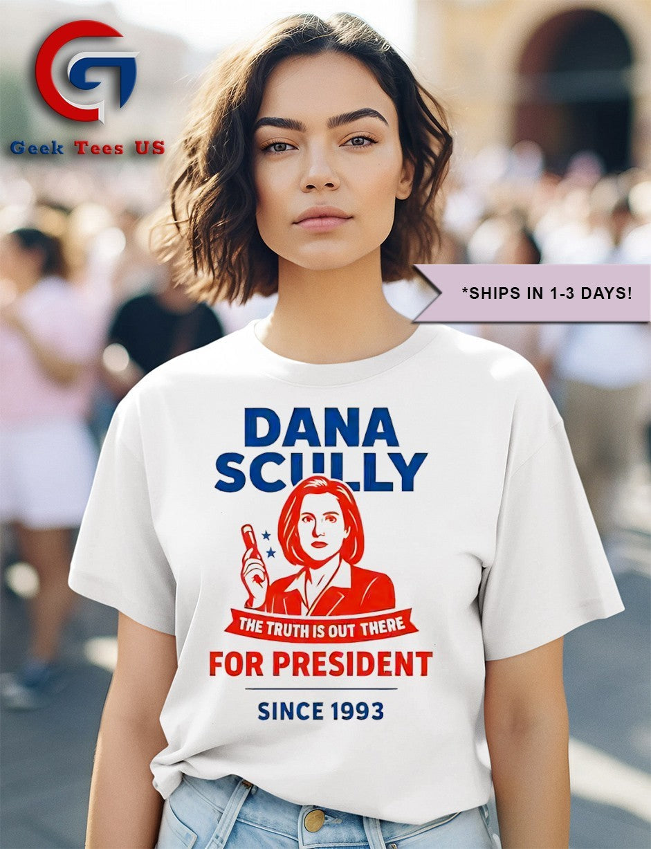 Dana Scully for president the truth is out there since 1993 shirt