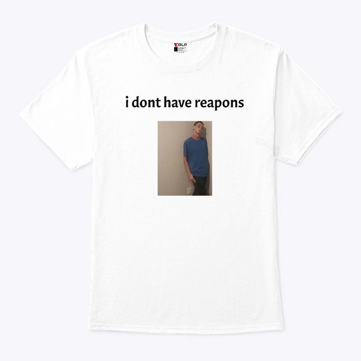 Daniel Larson I Dont Have Reapons T Shirt