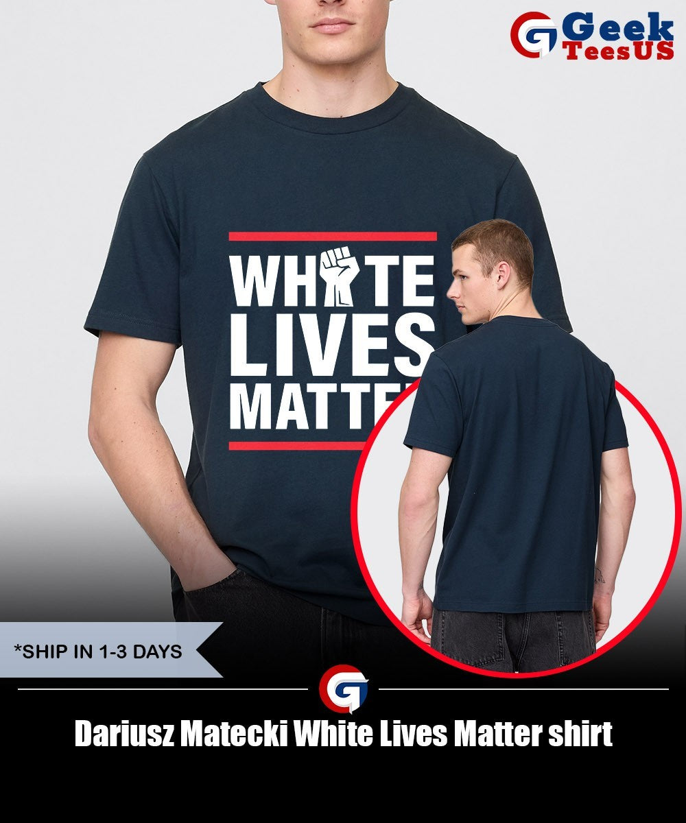 Dariusz Matecki White Lives Matter shirt