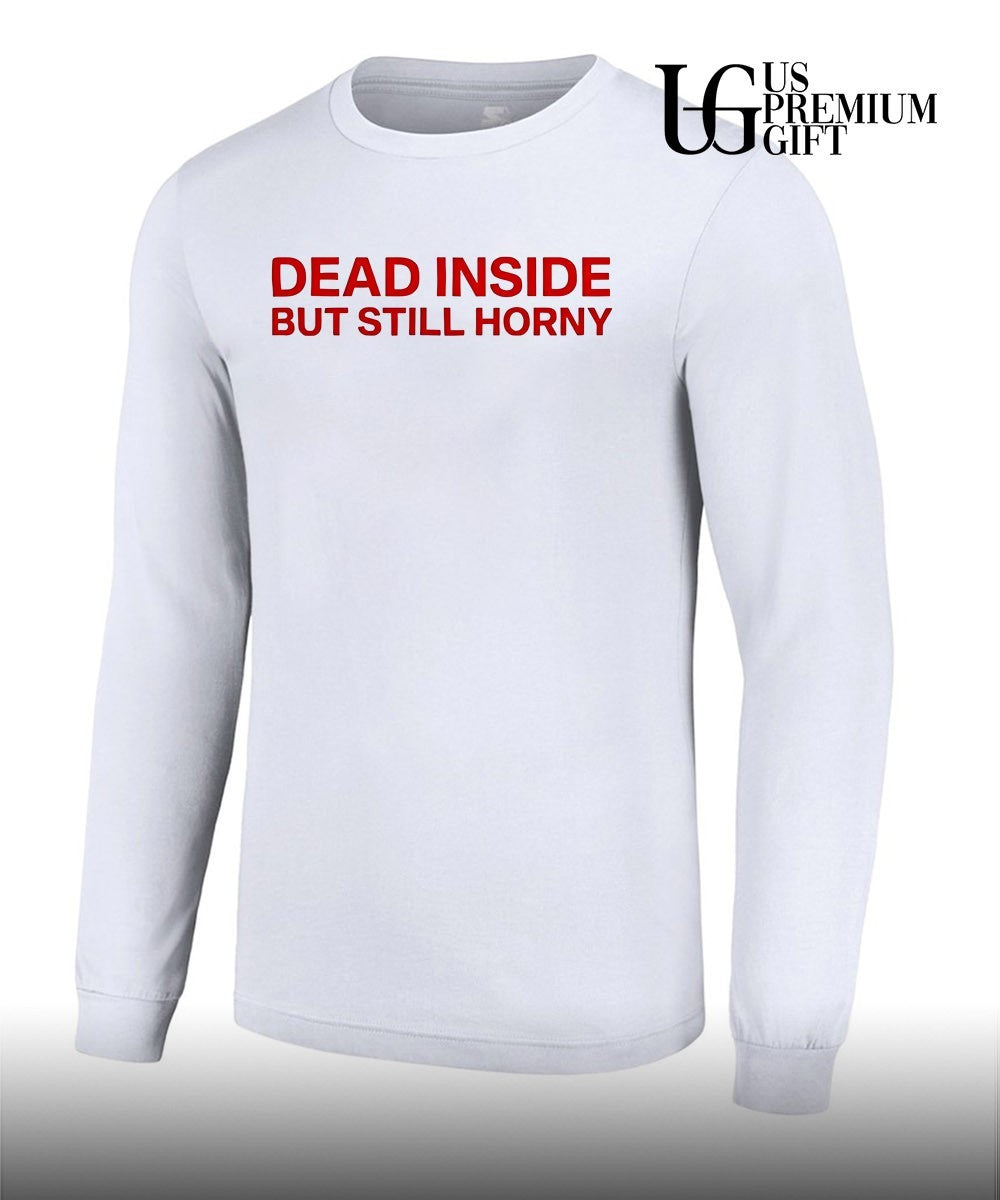 Dead inside but still horny shirt