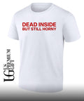 Dead inside but still horny shirt