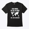 Dear World We Are So Sorry Love Sane Americans T Shirt