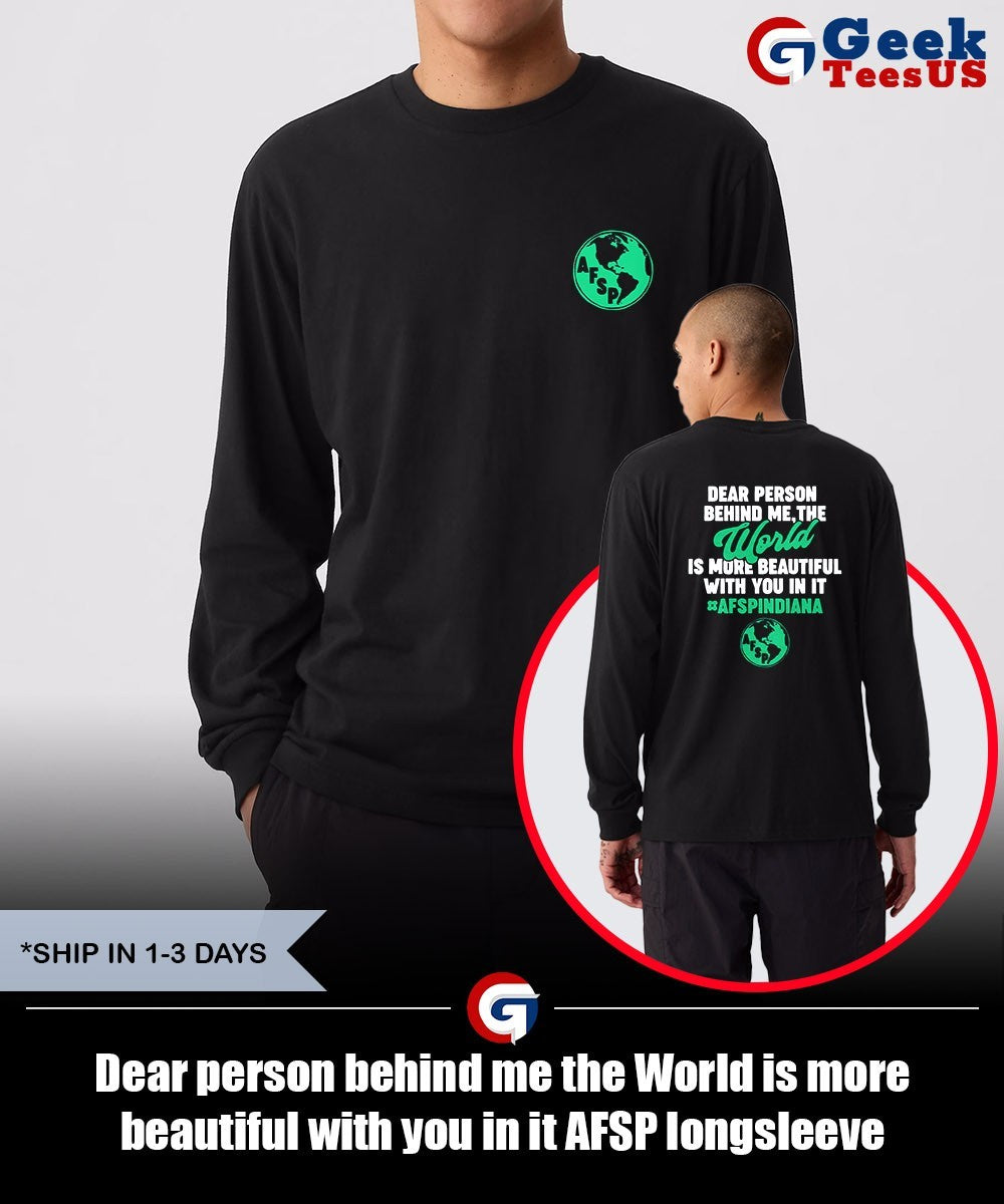 Dear person behind me the World is more beautiful with you in it AFSP shirt