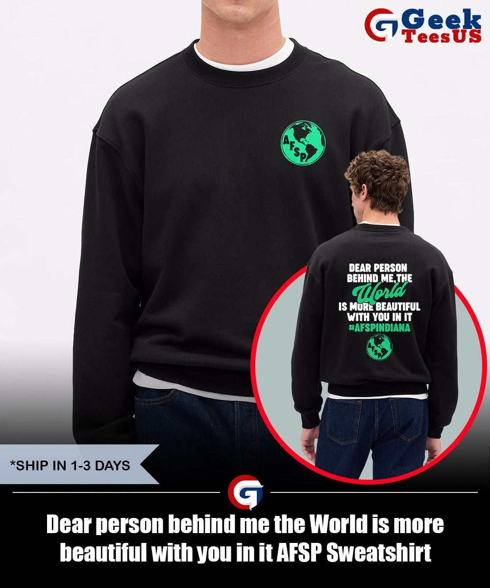 Dear person behind me the World is more beautiful with you in it AFSP shirt