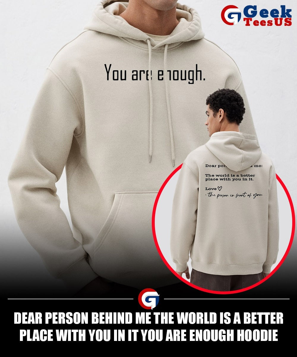 Dear person behind me the world is a better place with you in it you are enough shirt