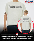 Dear person behind me the world is a better place with you in it you are enough shirt
