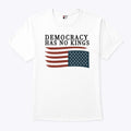 Democracy Has No Kings Anti Trump T Shirt