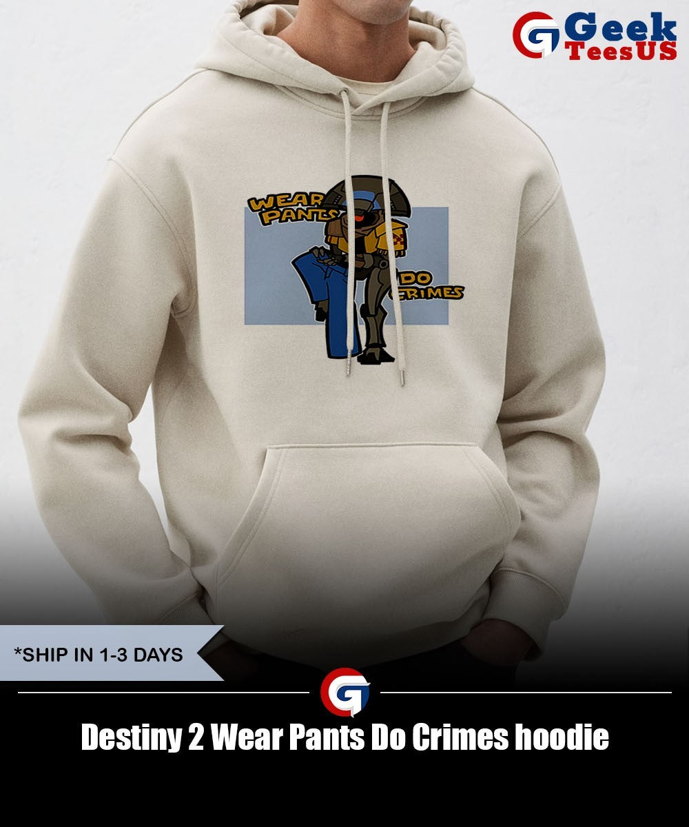 Destiny 2 Wear Pants Do Crimes shirt