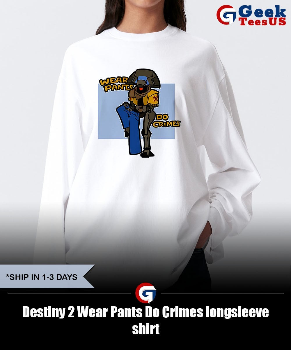Destiny 2 Wear Pants Do Crimes shirt