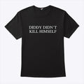 Diddy Didn’t Kill Himself T Shirt