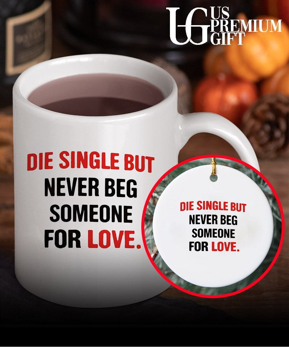 Die single but never beg someone for love shirt