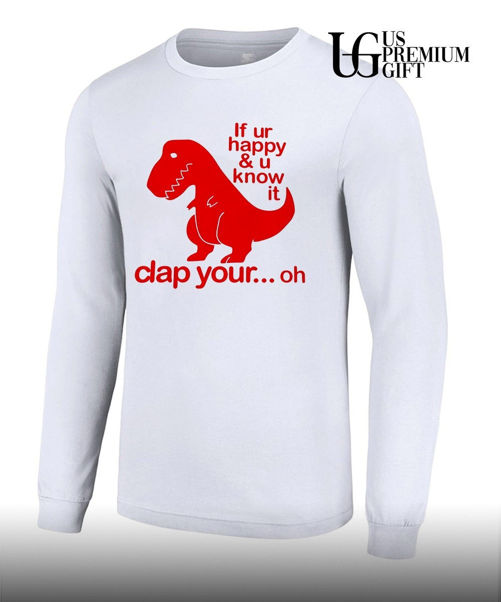 Dinosaur if you’re happy and U know it clap your oh shirt