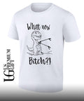 Dinosaur what now bitch shirt