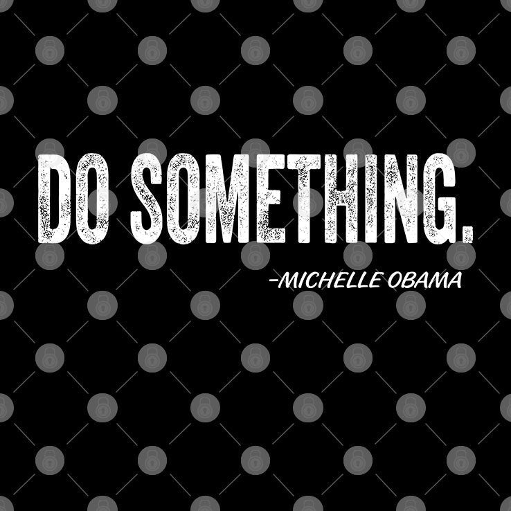 Michelle Obama Do Something T Shirt