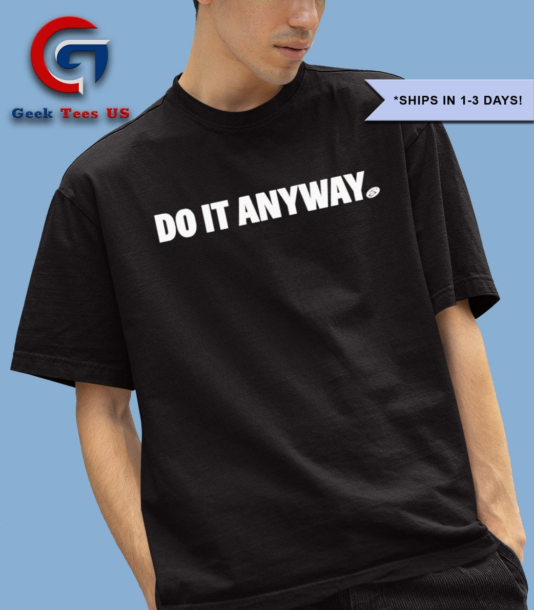 Do it anyway shirt