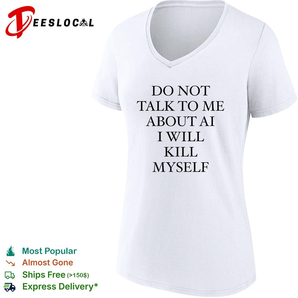 Do not talk to me about AI or I will completely and utterly lose it quote shirt