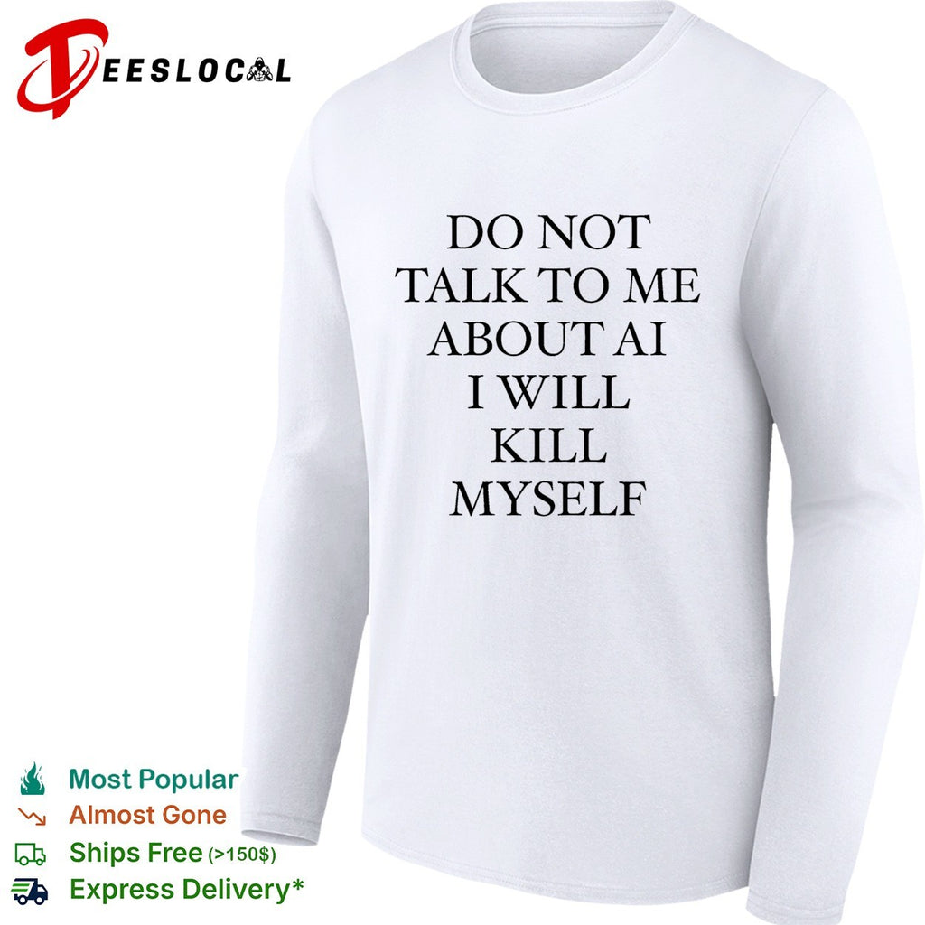 Do not talk to me about AI or I will completely and utterly lose it quote shirt