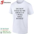 Do not talk to me about AI or I will completely and utterly lose it quote shirt