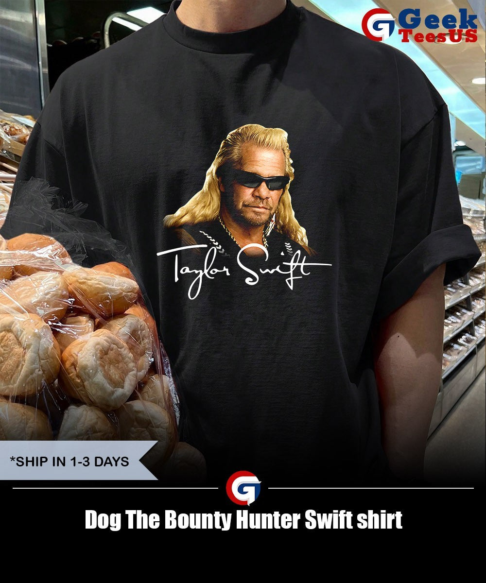 Dog The Bounty Hunter Swift shirt