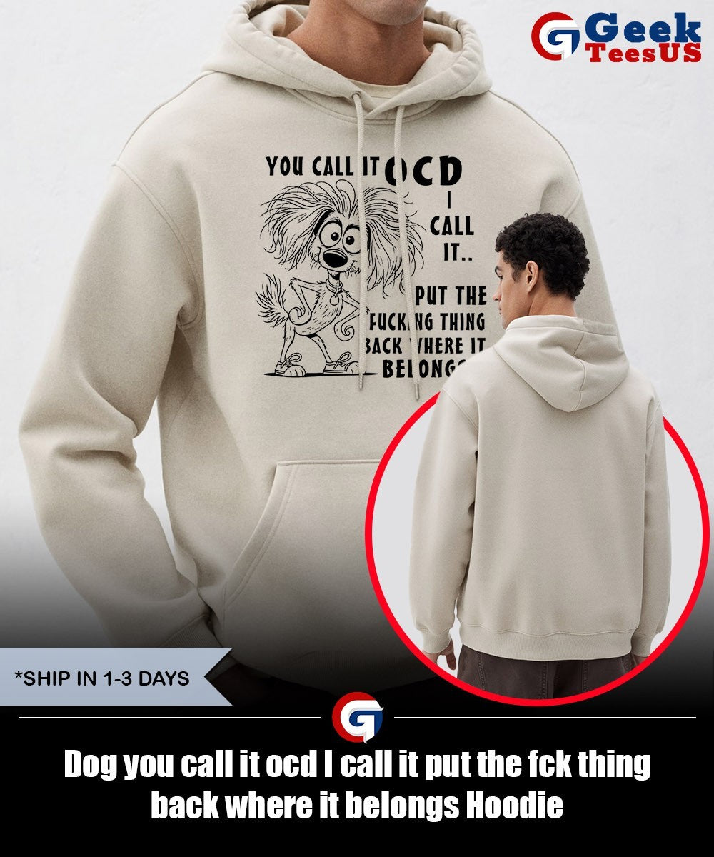 Dog you call it ocd I call it put the fck thing back where it belongs shirt