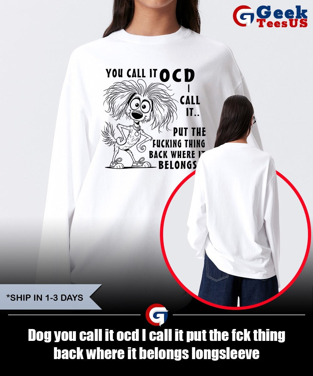 Dog you call it ocd I call it put the fck thing back where it belongs shirt