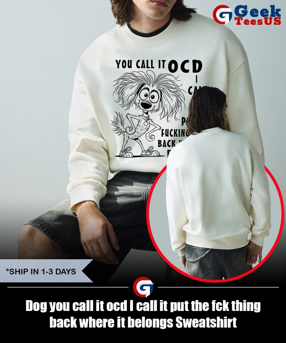 Dog you call it ocd I call it put the fck thing back where it belongs shirt