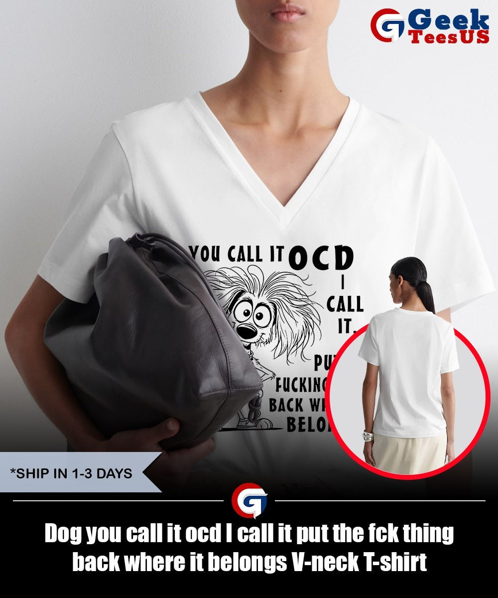 Dog you call it ocd I call it put the fck thing back where it belongs shirt