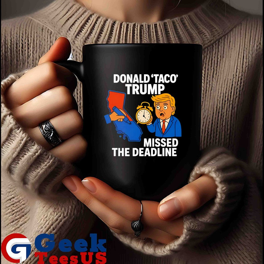 Donald Taco Trump missed the deadline shirt