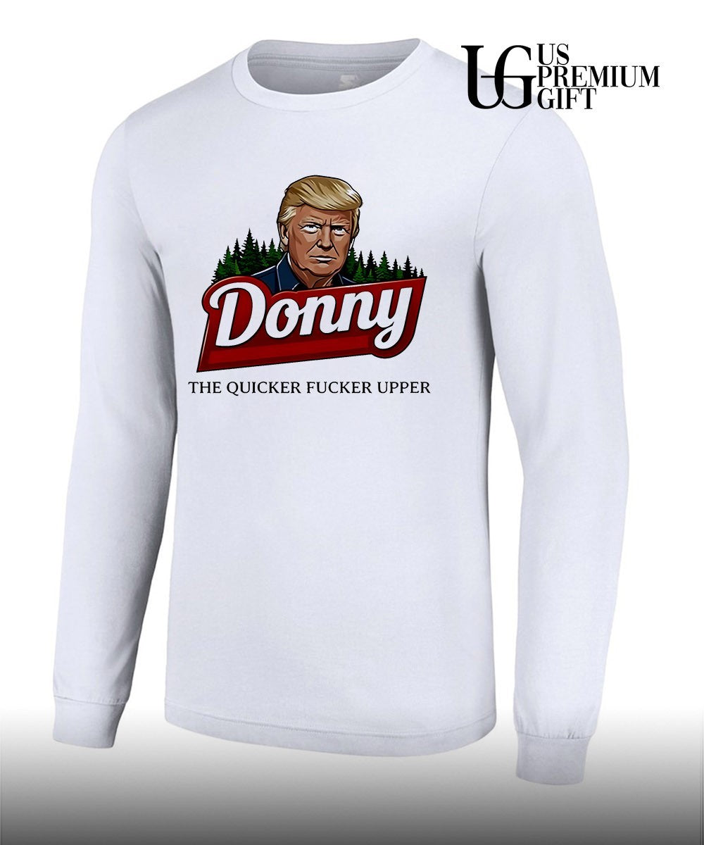 Donald Trump Donny the quicker fucker upper shirt
