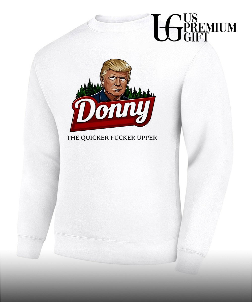 Donald Trump Donny the quicker fucker upper shirt