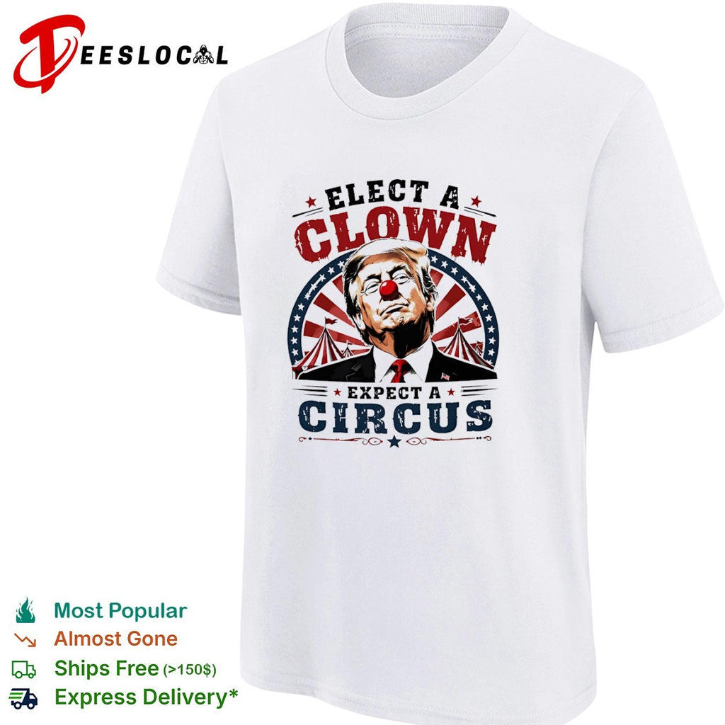 Donald Trump Elect a Clown Expect a Circus shirt