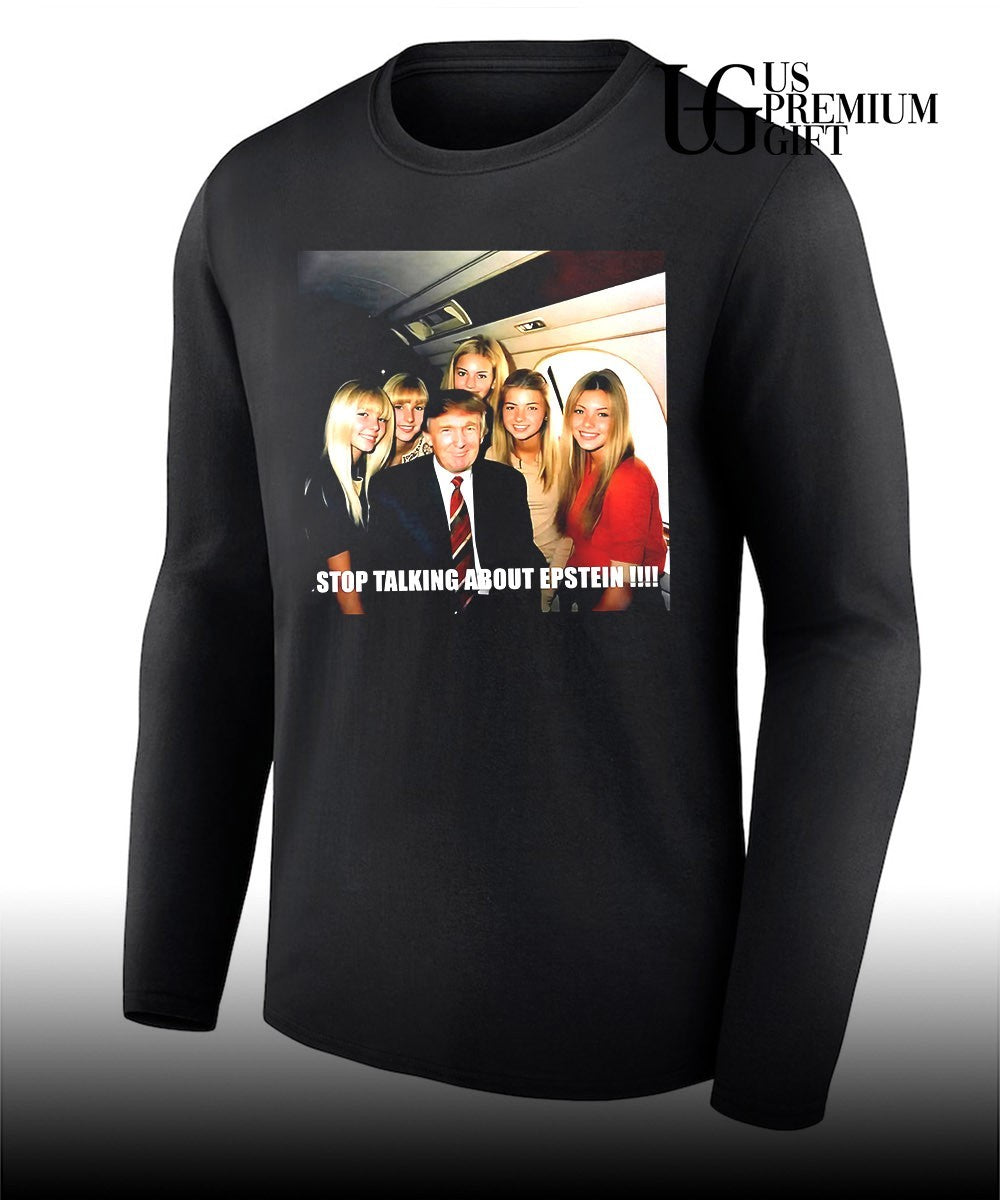 Donald Trump Stop Talking About Epstein shirt