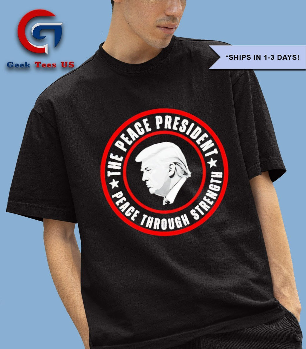 Donald Trump The Peace President Peace Through Strength shirt