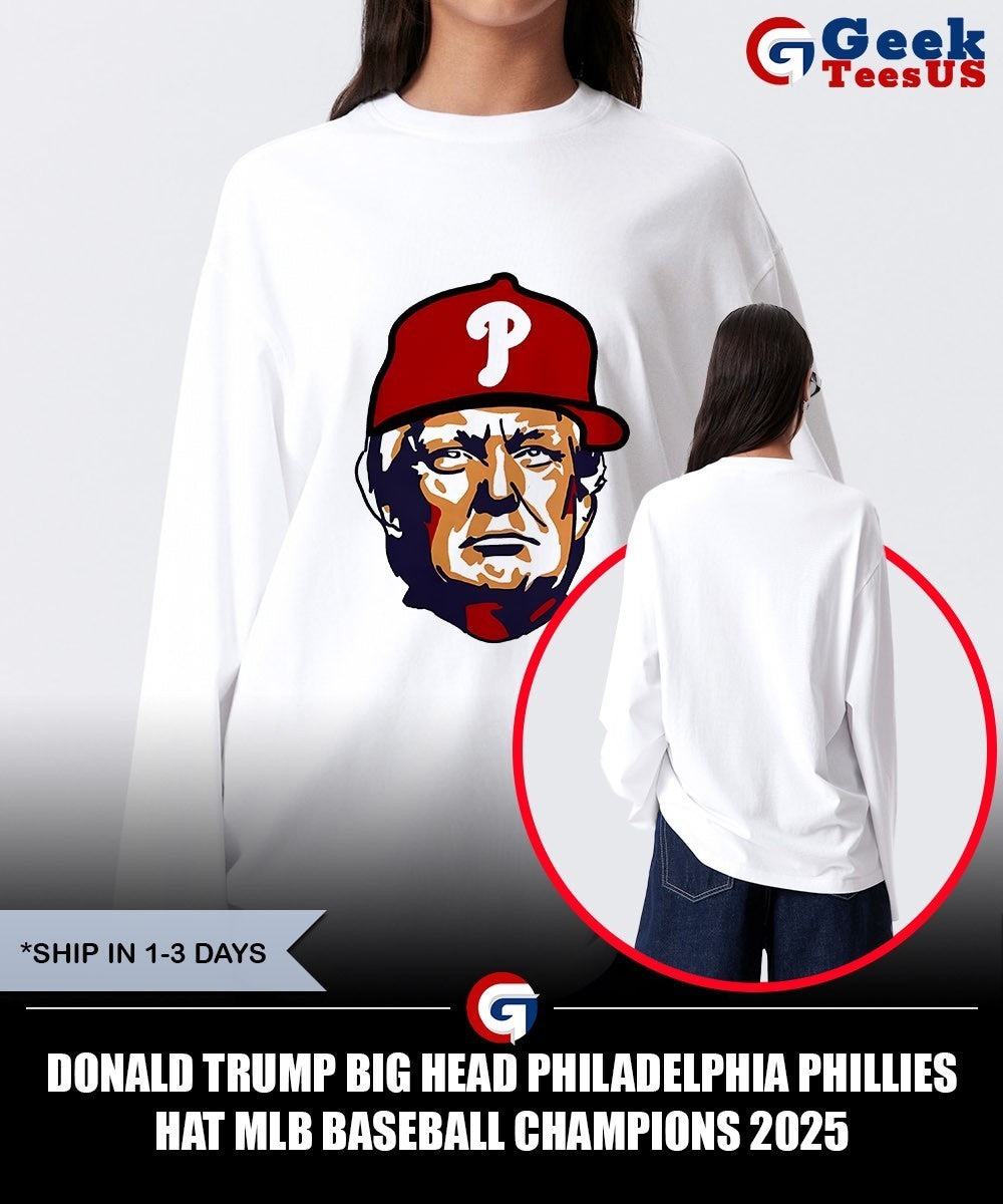 Donald Trump big head Philadelphia Phillies hat MLB Baseball Champions 2025 shirt