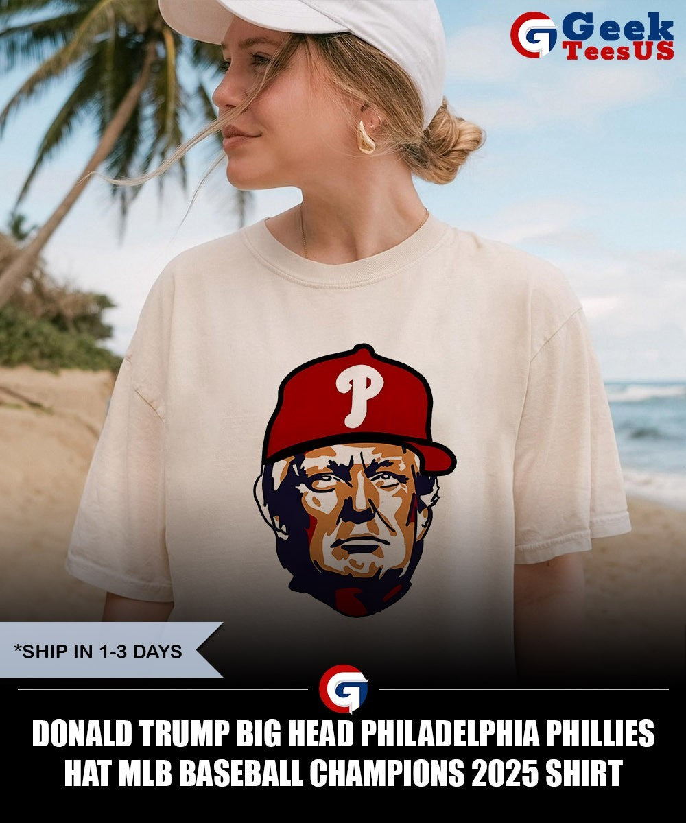 Donald Trump big head Philadelphia Phillies hat MLB Baseball Champions 2025 shirt