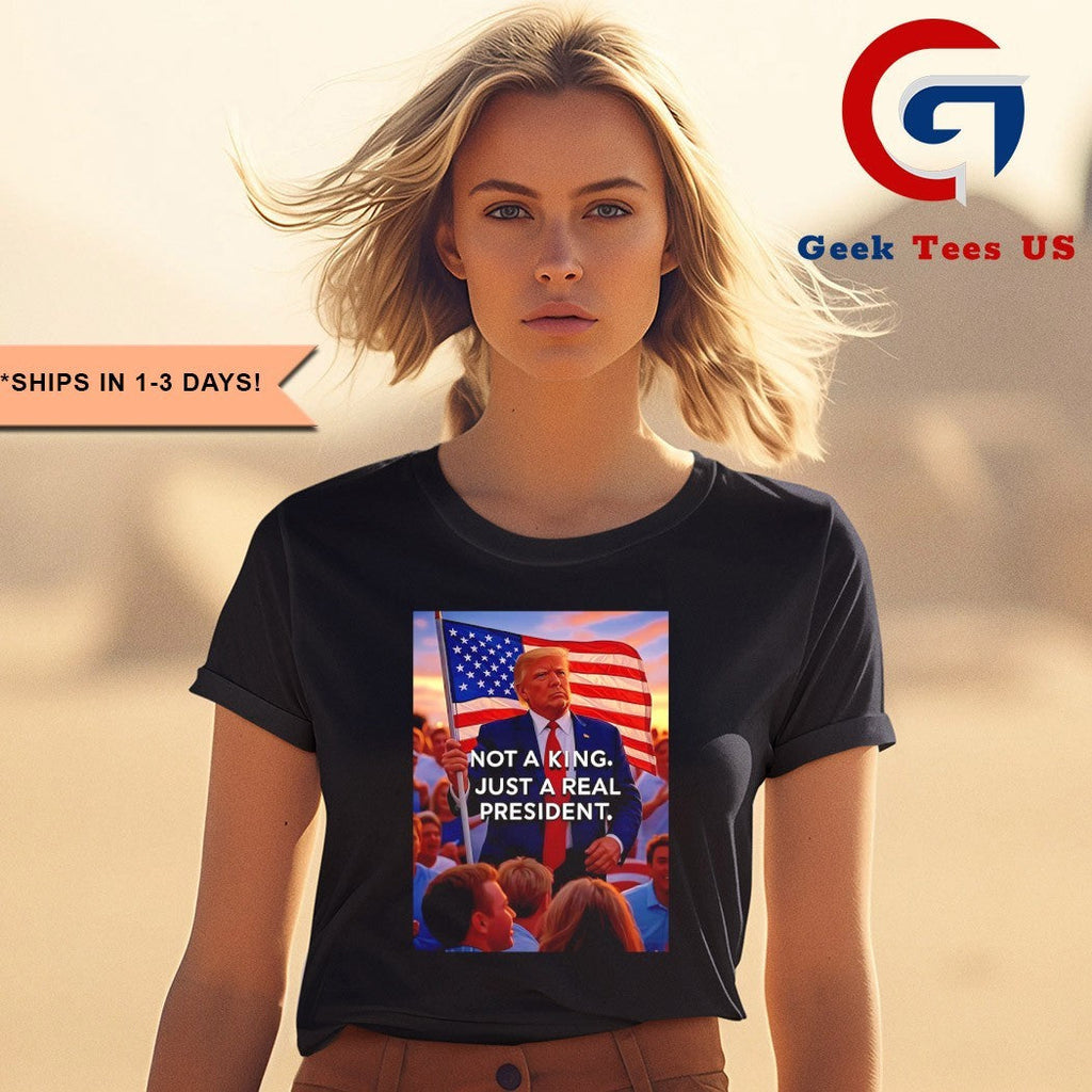 Donald Trump not a king just a real president shirt