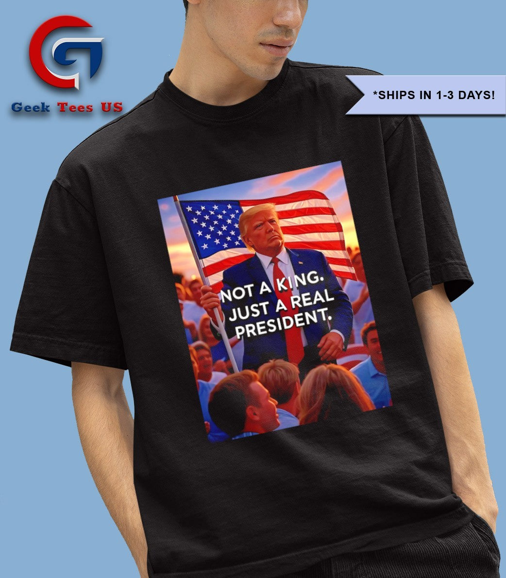 Donald Trump not a king just a real president shirt