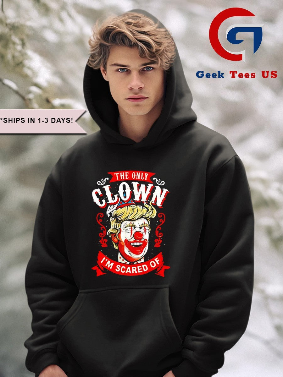 Donald Trump the only clown I’m scared of shirt