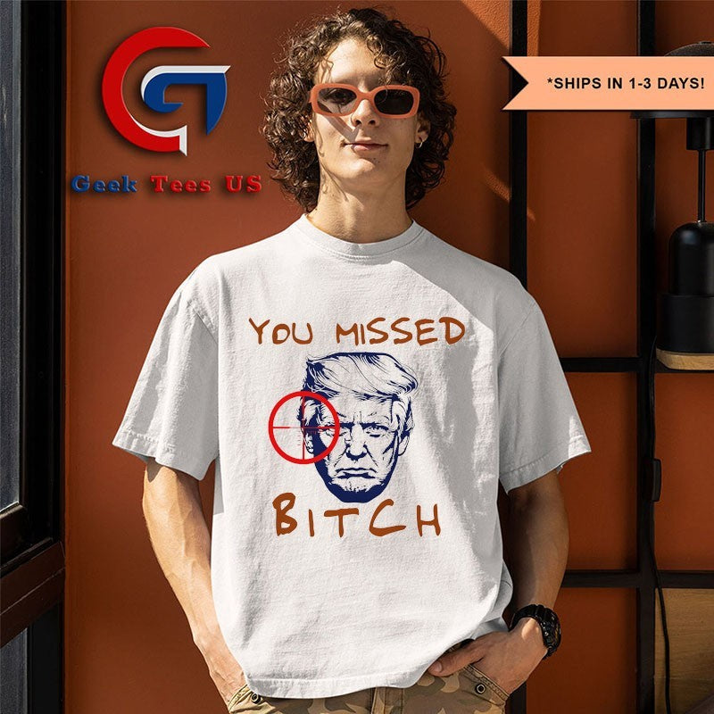 Donald Trump you missed bitch shirt