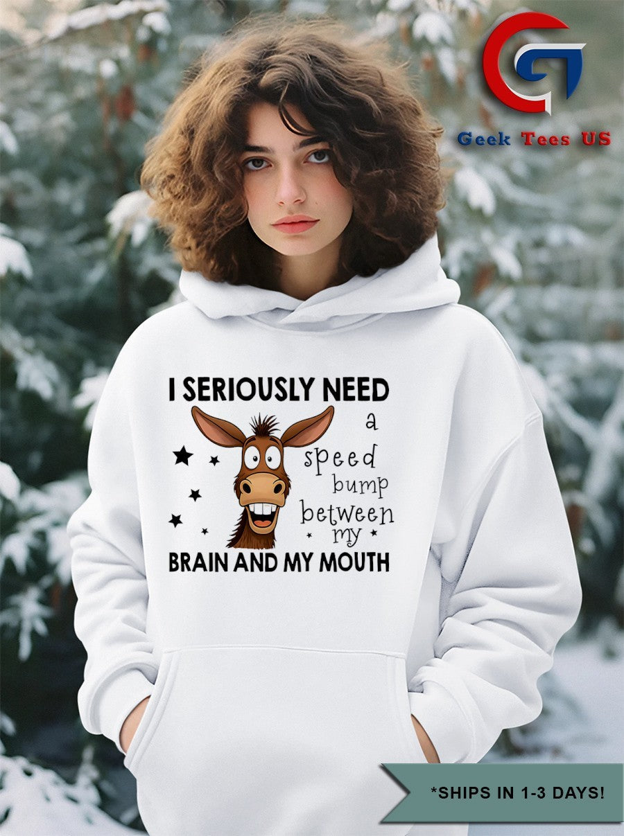 Donkey I seriously need a speed bump between my brain and mouth shirt
