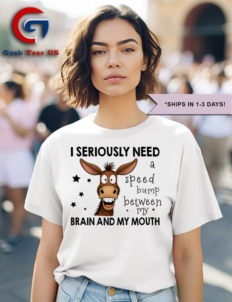 Donkey I seriously need a speed bump between my brain and mouth shirt