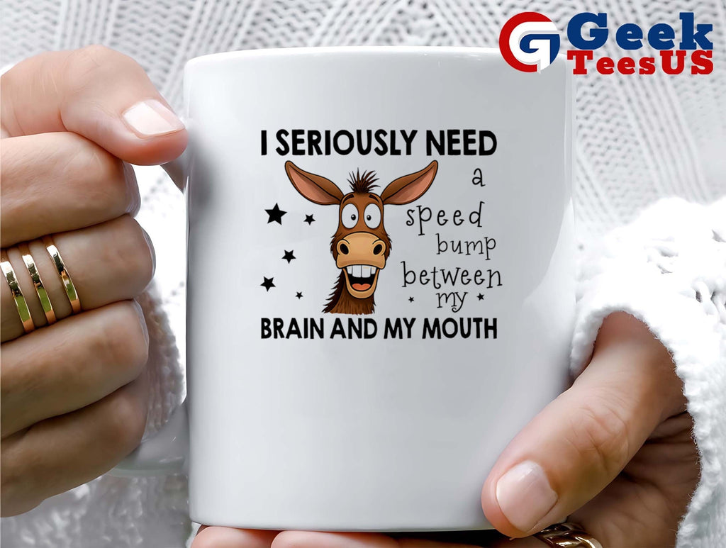 Donkey I seriously need a speed bump between my brain and mouth shirt