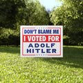Don’t Blame Me I Voted For Adolf Hitler Yard Sign